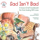 Sad Isn't Bad- A Good-grief Guidebook for Kids Dealing with Loss