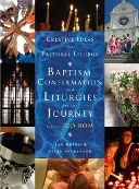 Creative Ideas for Pastoral Liturgy- Baptism, Confirmation and Liturgies for the Journey