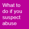 What to do if you suspect abuse