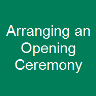 Arranging an Opening Ceremony