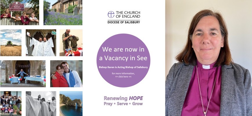 We are now in a Vacancy in See- Bishop Karen is Acting Bishop of Salisbury- for more information, click here...