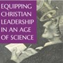 Equipping Christian Leadership in an Age of Science